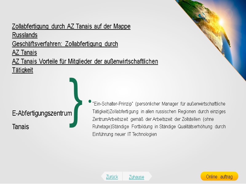 “Ein-Schalter-Prinzip” (persönlicher Manager für außenwirtschaftliche Tätigkeit)Zollabfertigung in allen russischen Regionen durch einziges ZentrumArbeitszeit gemäß